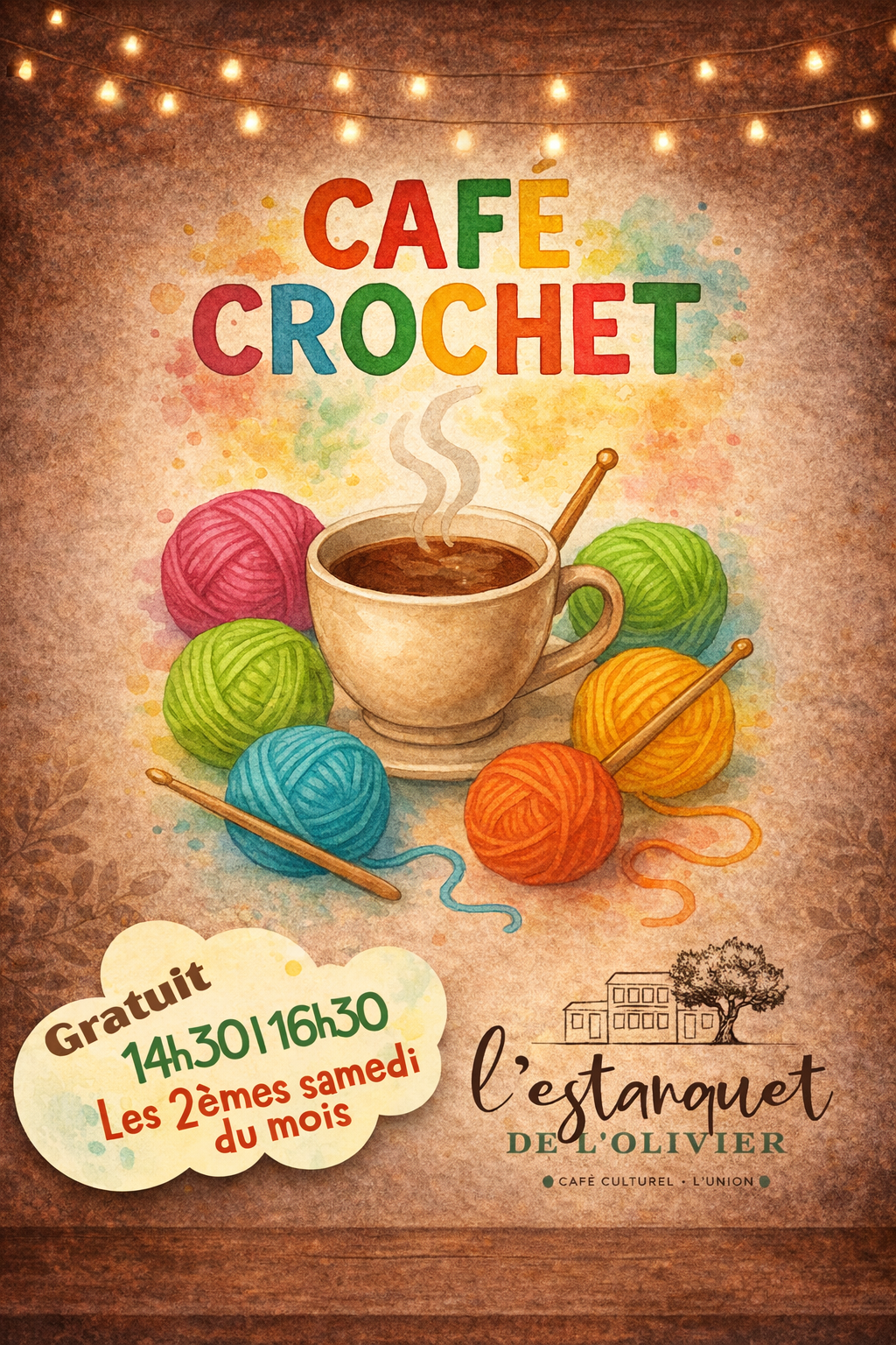 Affiche chaleureuse pour l’événement “Café Crochet” à L’Estanquet de l’Olivier. Sur un fond brun texturé avec guirlande lumineuse, une tasse de café fumante est entourée de pelotes de laine colorées et de crochets. Le texte indique : “Café Crochet”, “Gratuit”, “14h30–16h30”, “Les 2èmes samedi du mois”, et le logo de L’Estanquet de l’Olivier.
