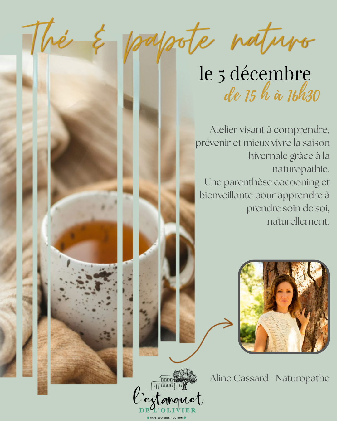 Affiche de l’atelier “Thé & papote naturo”. À gauche, une tasse de thé posée sur une couverture douce. À droite, les informations : atelier le 5 décembre de 15h à 16h30, dédié au bien-être en hiver grâce à la naturopathie. Photo d’une femme souriante en extérieur. Logo de l’Estanquet de l’Olivier en bas.