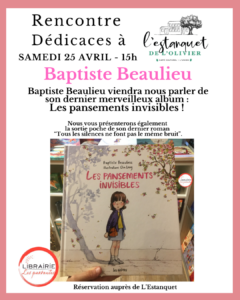 Affiche rencontre et dédicace Baptiste Beaulieu à L’Estanquet le 25 avril pour son album Les pansements invisibles