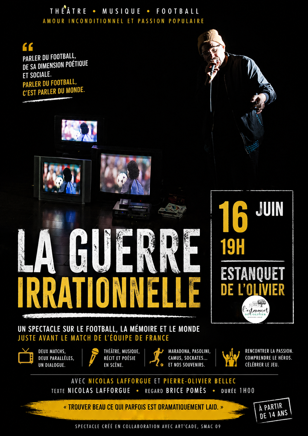 Affiche du spectacle La Guerre Irrationnelle mêlant théâtre, musique et football, avec un comédien sur scène et des téléviseurs diffusant un match, à l’Estanquet de l’Olivier le 16 juin à 19h